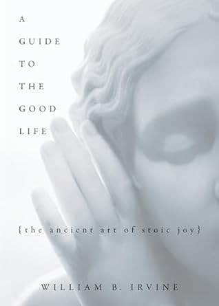 A Guide to the Good Life: The Ancient Art of Stoic Joy cover